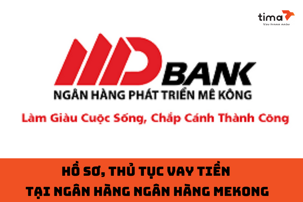 Hồ sơ, thủ tục vay tiền  tại ngân hàng Ngân hàng MeKong